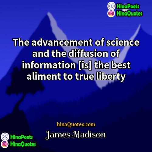 James Madison Quotes | The advancement of science and the diffusion